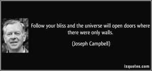 quote-follow-your-bliss-and-the-universe-will-open-doors-where-there-were-only-walls-joseph-campbell-30453